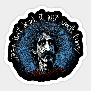 Jazz Isn't Dead, It Just Smells Funny - Frank Zappa Sticker